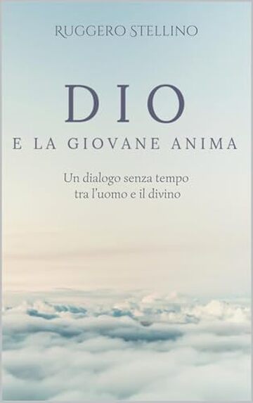 DIO e la Giovane Anima: Un viaggio spirituale toccante che risveglia l&rsquo;anima e risponde alle domande pi&ugrave; profonde su Dio, la vita e il senso dell&rsquo;esistenza.
