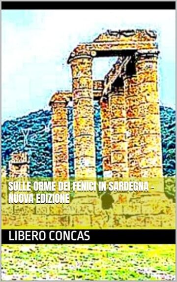 SULLE ORME DEI FENICI IN SARDEGNA - Nuova edizione (Storia della Sardegna Vol. 6)