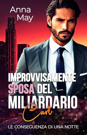 Improvvisamente Sposa del Miliardario: Le Conseguenza di una Notte (I Ricchi Amanti Peccaminosi Vol. 9)