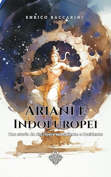 Ariani e Indoeuropei: Una storia da riscrivere tra Oriente e Occidente