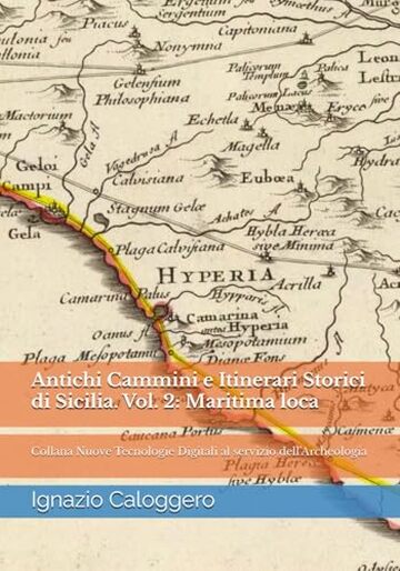 Antichi Cammini e Itinerari Storici di Sicilia. Vol. 2: Maritima loca: Collana Nuove Tecnologie Digitali al servizio dell&rsquo;Archeologia