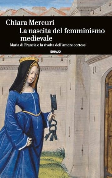 La nascita del femminismo medievale: Maria di Francia e la rivolta dell'amore cortese