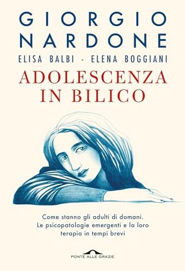 Adolescenza in bilico: Come stanno gli adulti di domani. Le psicopatologie emergenti e la loro terapia in tempi brevi