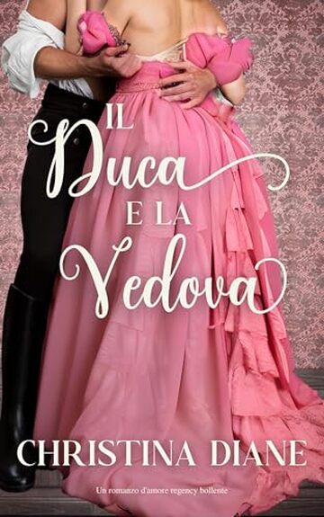 Il Duca e la Vedova: Un romanzo d'amore regency bollente (La serie Improbabile Fidanzamento)