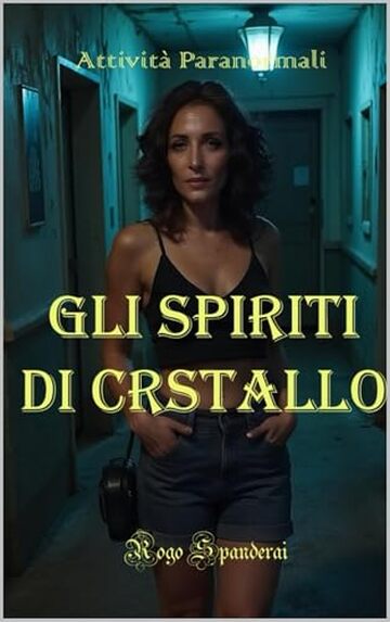 Gli Spiriti di Cristallo: Indagini Paranormali