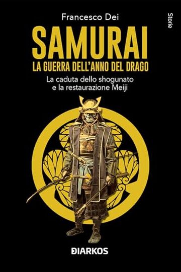 Samurai. La guerra dell'anno del Drago: La caduta dello shogunato e la restaurazione Meiji