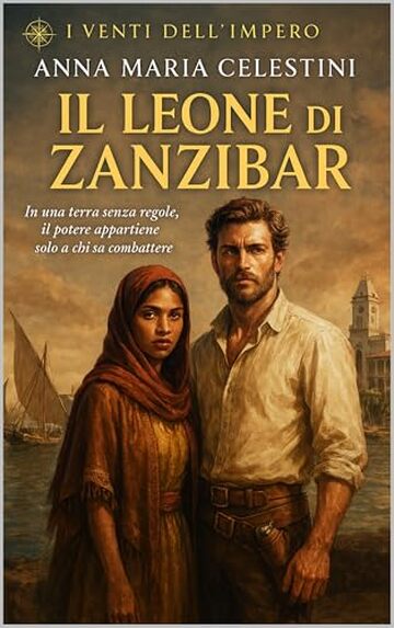 Il leone di Zanzibar: In una terra senza regole, il potere appartiene solo a chi sa combattere (I venti dell'Impero)