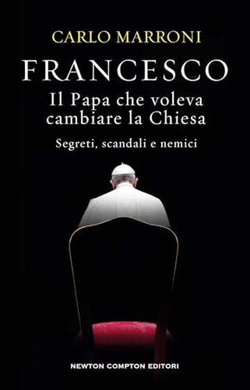 Francesco. Il Papa che voleva cambiare la Chiesa