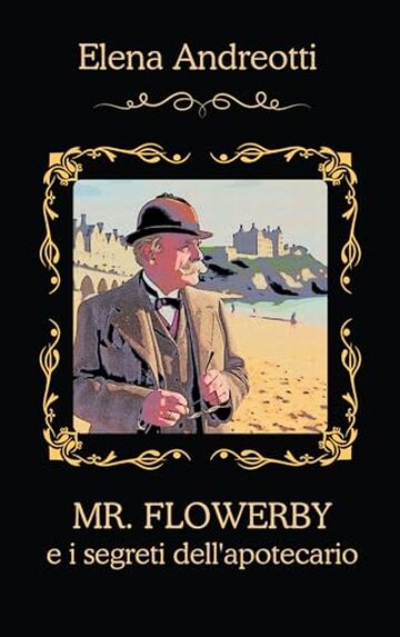 Mr. Flowerby e i segreti dell'apotecario: Cozy mystery