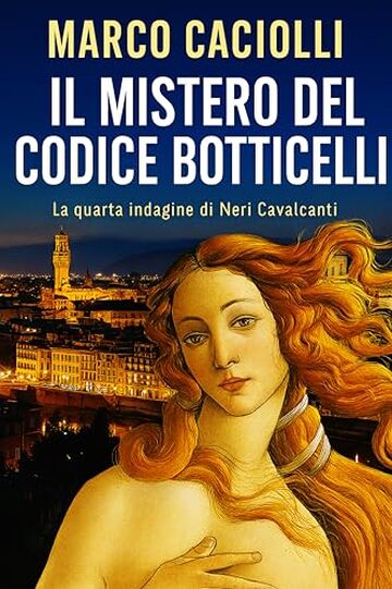 Il mistero del codice Botticelli: La quarta indagine di Neri Cavalcanti - (piccoli gialli) (Le indagini di Neri Cavalcanti Vol. 4)