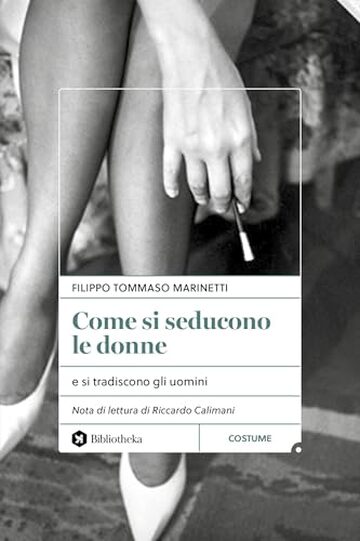 Come si seducono le donne: e si tradiscono gli uomini