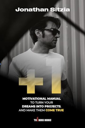 + 1: MOTIVATIONAL MANUAL TO TURN YOUR DREAMS INTO PROJECTS. AND MAKE THEM COME TRUE. (The Boss Books Vol. 20)