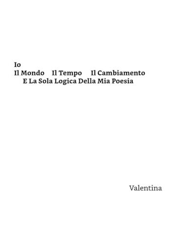 IO IL MONDO IL TEMPO IL CAMBIAMENTO E LA SOLA LOGICA DELLA MIA POESIA