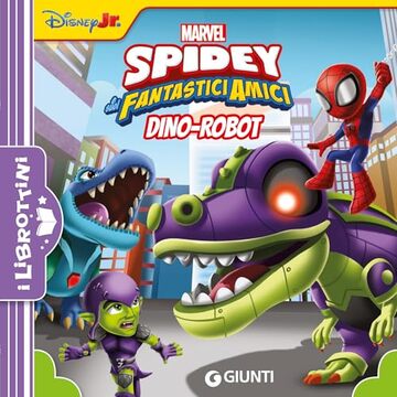 Spidey e i suoi fantastici amici. Dino-Robot. I Librottini