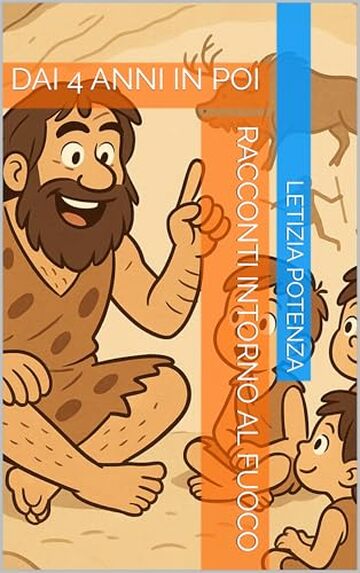 RACCONTI INTORNO AL FUOCO: DAI 4 ANNI IN POI (LA PREISTORIA Vol. 2)