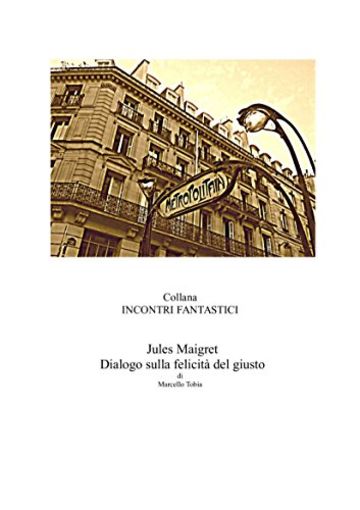 Jules Maigret - Dialogo sulla felicit&agrave; del giusto (Incontri fantastici)