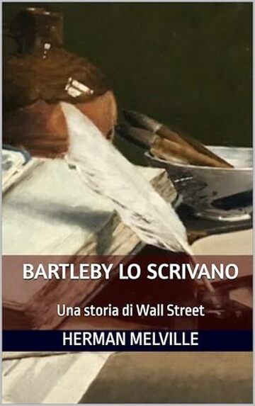Bartleby lo scrivano: Una storia di Wall Street -Versione integrale con biografia e annotazioni