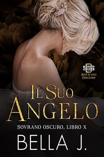 Il Suo Angelo: Un Oscuro Romanzo di Mafia (Sovrano Oscuro Vol. 10)