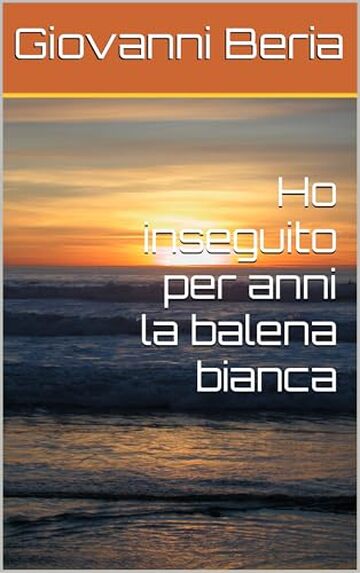 Ho inseguito per anni la balena bianca