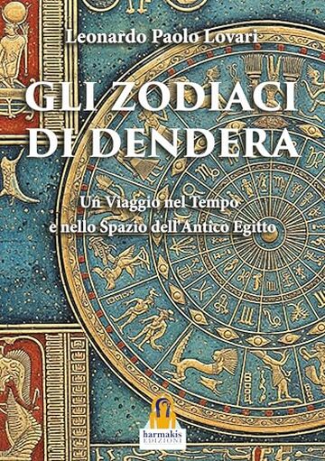 Gli Zodiaci di Dendera: Un Viaggio nel Tempo e nello Spazio dell&rsquo;Antico Egitto