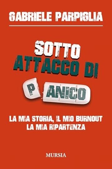Sotto attacco di panico: La mia storia, il mio burnout, la mia ripartenza