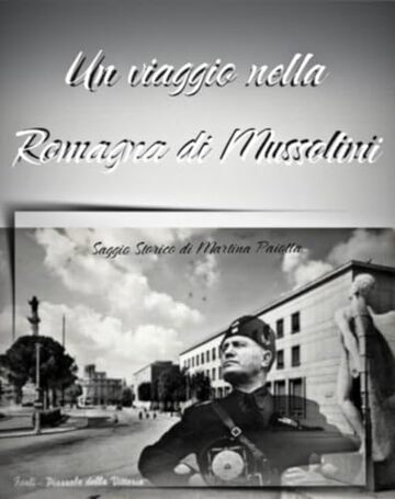 Un Viaggio nella Romagna di Mussolini: I luoghi del Fascismo