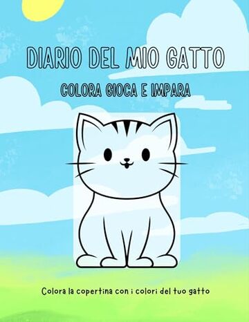 Diario del mio gatto: Immagini da colorare , giochi e divertimento.