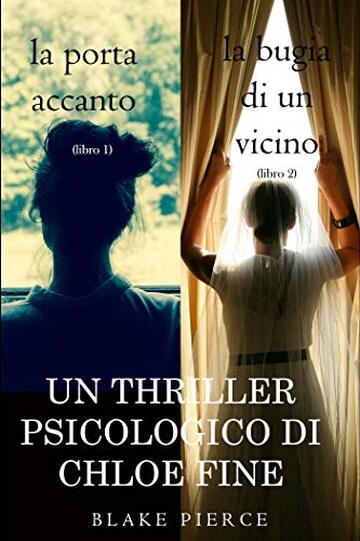 Pacchetto Thriller Psicologici di Chloe Fine: La Porta Accanto (#1) e La Bugia di un Vicino (#2) (Un Thriller Psicologico di Chloe Fine)