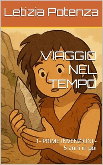 VIAGGIO NEL TEMPO: 1- PRIME INVENZIONI - 5 anni in poi (Invenzioni nella storia)