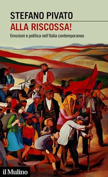 Alla riscossa!: Emozioni e politica nell'Italia contemporanea (Intersezioni)