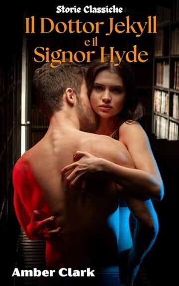 Il Dottor Jekyll e il Signor Hyde: Un racconto classico, breve, esplicito, dominato e usato (Storie Classiche Vol. 8)