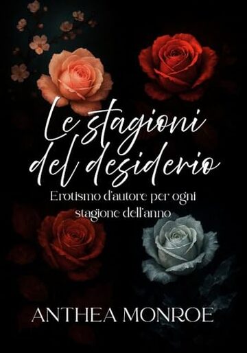 Le stagioni del desiderio : Erotismo d&rsquo;autore per ogni stagione dell&rsquo;anno