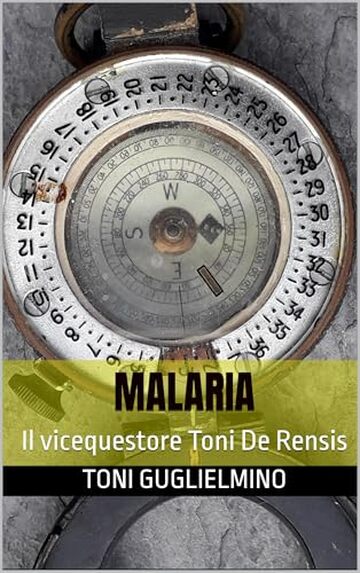 MALARIA: Il vicequestore Toni De Rensis (IL COMMISSARIO TONI DE RENSIS Vol. 43)