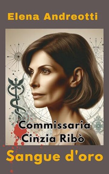 Commissaria Cinzia Rib&ograve;: Sangue d'oro (Le indagini della Commissaria Cinzia Rib&ograve; Vol. 2)