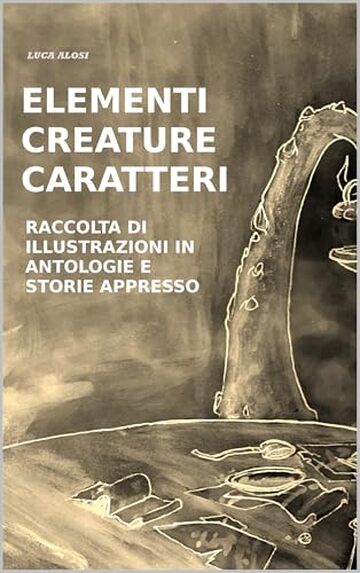 ELEMENTI, CREATURE, CARATTERI: Raccolta di illustrazioni in antologie, e storie appresso.