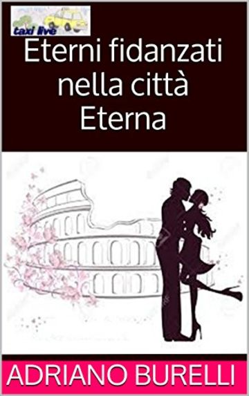 Eterni fidanzati nella citt&agrave; eterna: Storie vissute in Taxi (TAXI LIVE Vol. 20)