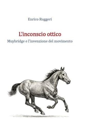 L'inconscio ottico: Muybridge e l'invenzione del movimento