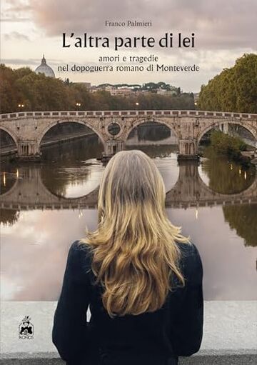 L&rsquo;altra parte di lei: amori e tragedie nel dopoguerra romano di Monteverde