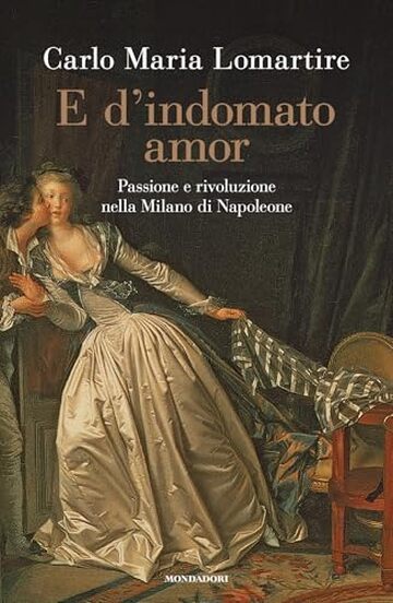 E d'indomato amor: Passione e rivoluzione nella Milano di Napoleone