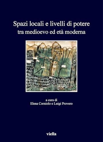 Spazi locali e livelli di potere tra medioevo ed et&agrave; moderna