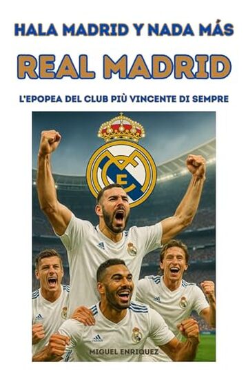 Hala Madrid y nada m&aacute;s: Real Madrid L&rsquo;epopea del club pi&ugrave; vincente di sempre