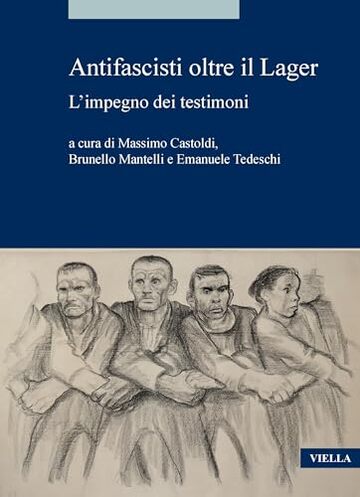 Antifascisti oltre il Lager: L&rsquo;impegno dei testimoni