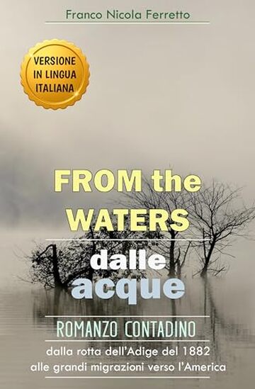 FROM THE WATERS - Dalle acque: Versione in lingua italiana - Romanzo Contadino - Dalla rotta dell'Adige del 1882 alle grandi migrazioni verso l'America