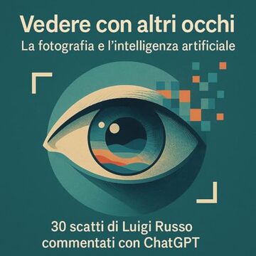 Vedere con altri occhi: La fotografia e l'intelligenza artificiale
