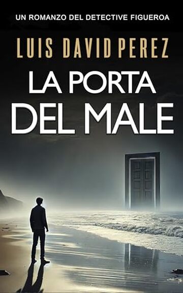 La porta del male: Detective Figueroa n&ordm;3. Romanzo di mistero e suspense. (Detective Figueroa. Romanzo di mistero e suspense.)