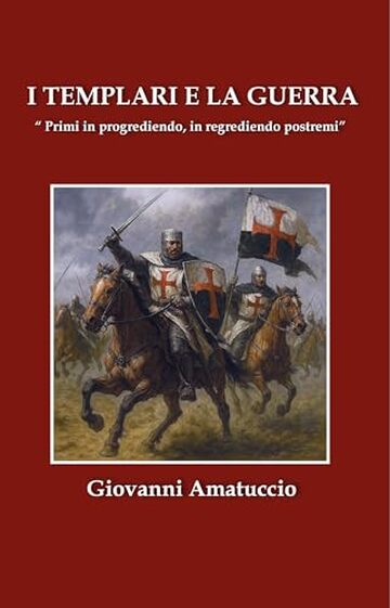 I TEMPLARI E LA GUERRA: "Primi in progrediendo, in regrediendo postremi"