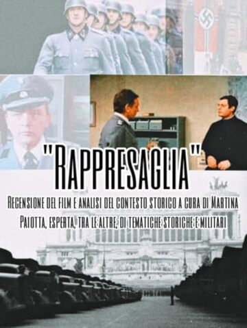 RAPPRESAGLIA - Recensione film e analisi del contesto storico: A cura di Martina Paiotta, esperta, tra le altre, di tematiche storiche e militari