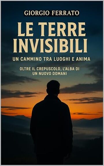 Le terre invisibili: Un cammino tra luoghi e anima (Le Vie del Sogno e della Memoria)
