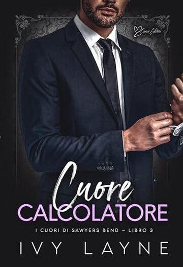 Cuore calcolatore: Una storia d'amore miliardaria (I cuori di Sawyers Bend Vol. 3)
