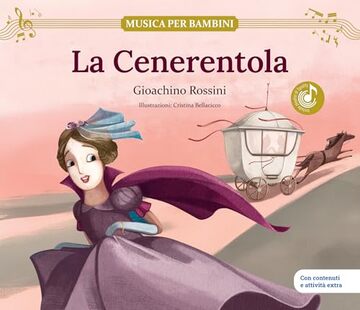 La Cenerentola: Una celebre opera di Gioachino Rossini. Libro per bambini con contenuti e attivit&agrave; extra (MUSICA PER BAMBINI Vol. 5)
